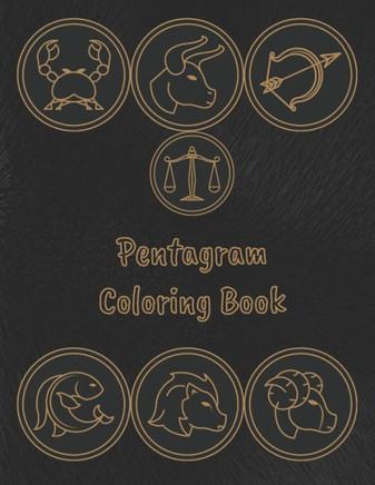 Pentagram Coloring Book: Stress Relieving Coloring Book For Witch, Wiccan and Pagan (Zodiac and Pentagrams)