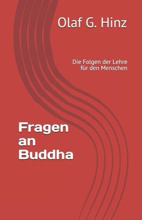 Fragen an Buddha: Die Folgen der Lehre für den Menschen