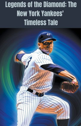Legends of the Diamond: The New York Yankees' Timeless Tale