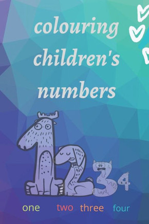 colouring children's numbers: "" colouring numbers to teach children to read and count - ages 3-8 ""