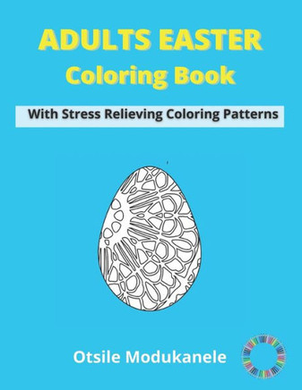 Adult Easter Coloring Book: Easter Coloring Book For Adults With Stress Relieving Coloring Patterns - Fun, Easy and Relaxing - Family Indoor Activ