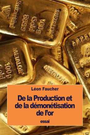 De La Production Et De La DEmonEtisation De LOr (French Edition)