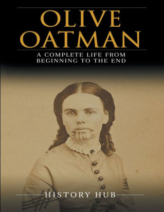 Olive Oatman: A Complete Life from Beginning to the End