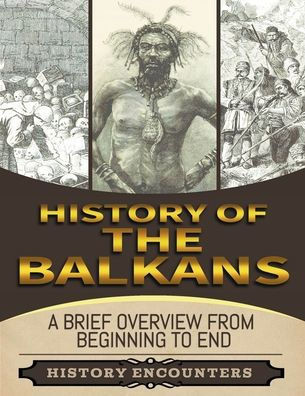 The Balkans: A Brief Overview from Beginning to the End