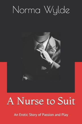 A Nurse to Suit: An Erotic Story of Passion and Play
