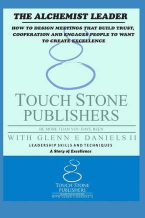The Alchemist Leader: How to Design Meetings That Build Trust, Cooperation, and Engages People to Want to Create Excellence