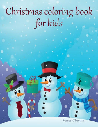 Christmas coloring book for kids: Big Christmas Coloring Book with Christmas Trees, Santa Claus, Reindeer, Snowman, and More!