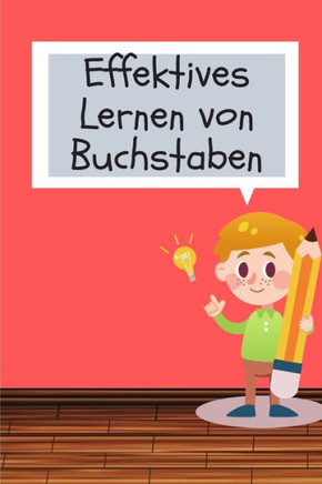 Effektives Lernen von Buchstaben: Buchstaben und Zahlen lernen mit Spaß für wissensbegierige Vorschulkinder
