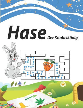 Hase Der Knobelkönig: pädagogisch gut Das Rätselbuch für Kinder ab 6 Jahren