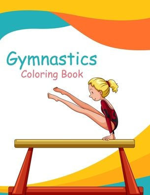Gymnastics Coloring Book: Gymnast Coloring Book & Sketch Paper Gift For Girls
