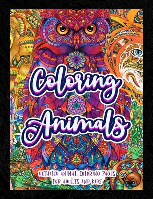 Coloring Animals: Detailed Animal Coloring Pages For Adults And Kids