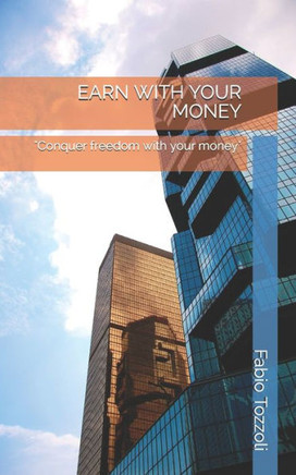 Earn with Your Money: ""Conquer freedom with your money""