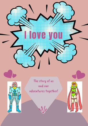 I Love You: The story of us and our adventures together!