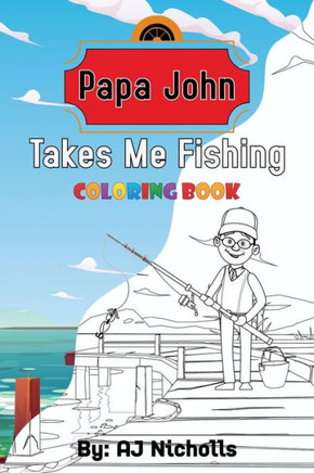 Papa John Takes Me Fishing Coloring Book: Papa John Coloring book, Coloring books for elementary kids, Kids coloring games