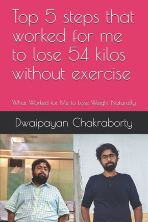 Top 5 steps that worked for me to lose 54 kilos without exercise: What Worked for Me to Lose Weight Naturally