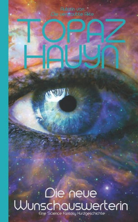 Die neue Wunschauswerterin: Eine Science Fantasy Kurzgeschichte