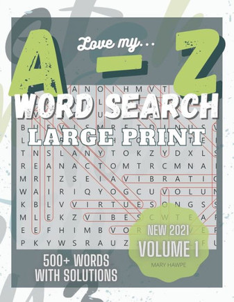 Love My A to Z WordSearch Puzzle: Large Print and 500 plus words to search Volume 1: New with Answer Key. Mental Health Exercise Puzzle. - Large Print