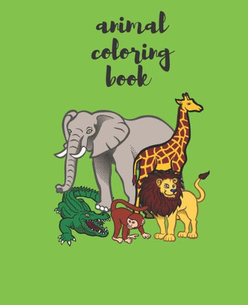 Animal coloring book: for kids ages 2-4 cite writing and coloring book for kids who loves animal;white alphabet coloring book for kids;big a