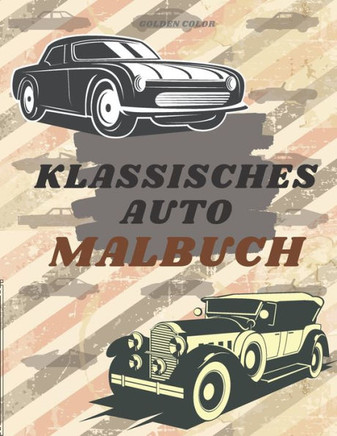 Klassisches Auto Malbuch: Autoliebhaber für Jungs Entspannung Oldtimer