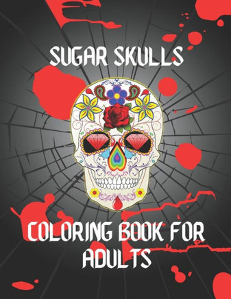 Sugar skull Coloring book for Adults: Book for Adults- Stress Relieving Designs For Skull Lovers, Adult Skull Coloring Books, Día de Los Muertos Color