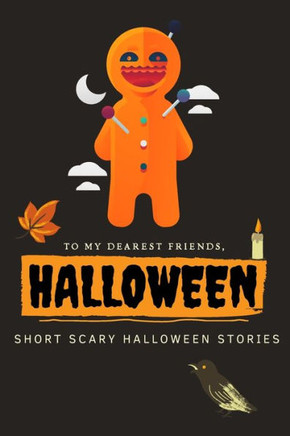 To my dearest friends, Halloween Short Scary Halloween Stories: To my dearest friends, happy Halloween 2020, trick or treat