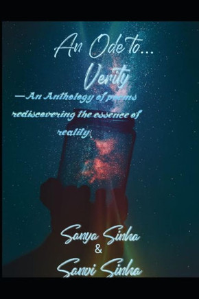 An Ode to...Verity: An Anthology of poems rediscovering the essence of reality.