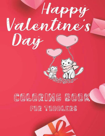 Happy Valentine's Day Coloring Book For Toddlers.: Cute Coloring Pages with Kisses of Lovely Animals: Cute & Simple Coloring Pages for Kids Ages 2-5