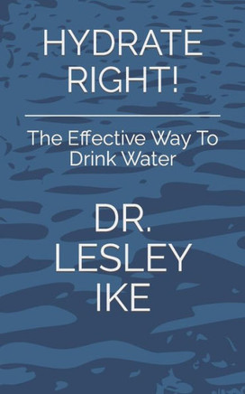 Hydrate Right!: The Effective Way To Drink Water