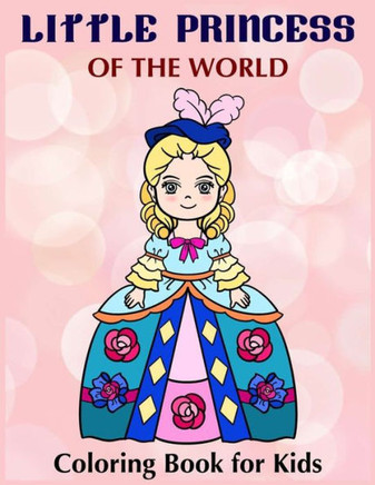 Little Princess of the world - Coloring book for Kids: Pretty Princess Coloring Book for Girls, Boys, and Kids Ages 4 - 8