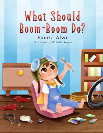 What Should Boom-Boom Do?: A Funny Story Book for Kids 5 - 10, Boredom-busting ideas for kids who love to be creative