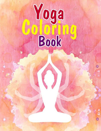 Yoga Coloring Book: A Yoga Coloring Book For Adults With Some Beautiful Background Of Nature - Perfect Gift For Yoga Lover And Stress Reli