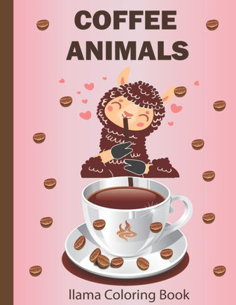 Coffee Animals Llama Coloring Book: Cute llama Picture to reduce stress and anxiety and improve focus. Animals coloring book-coloring page with llama
