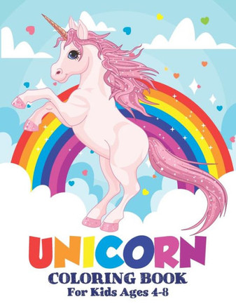 Unicorn Coloring Book: Amazing Unicorn Coloring Book For Kids Ages 4-8