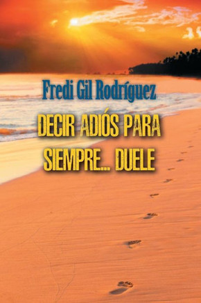 Decir Adios Para Siempre... Duele (Spanish Edition)