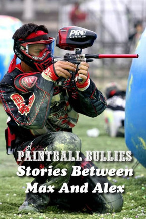 Paintball Bullies: Stories Between Max And Alex: Paintball Player