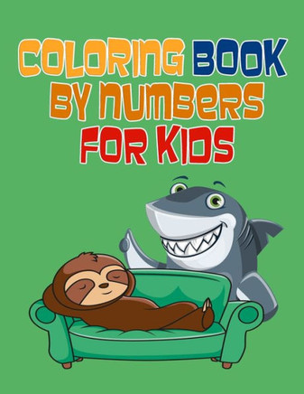 Coloring Book by Numbers For Kids: Fun and Activities with Numbers, Animals and Much More, for Kids, Toddlers, Kindergarten