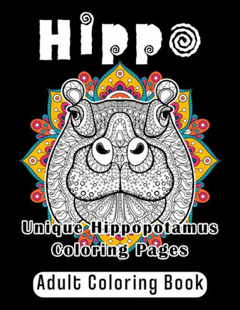Hippo Adult Coloring Book: Unique Hippopotamus Coloring Pages