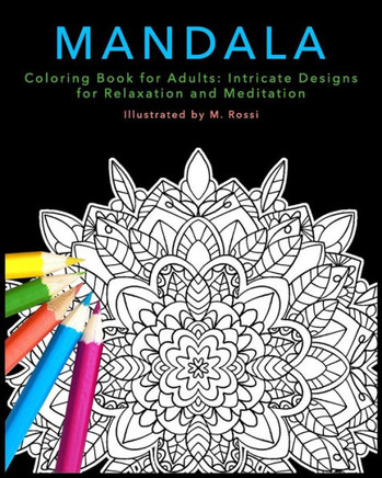 Mandala Coloring Book for Adults: Intricate Designs for Relaxation and Meditation
