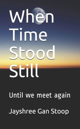 When Time Stood Still: Until we meet again