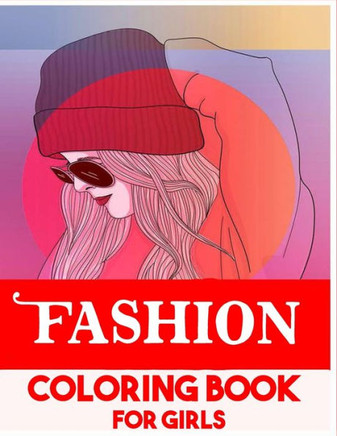 Fashion Coloring Book for Girls: A Fashion Coloring Book for Girls with 45 Fabulous Designs and Cute Girls in Adorable Outfits (Princesses Coloring B