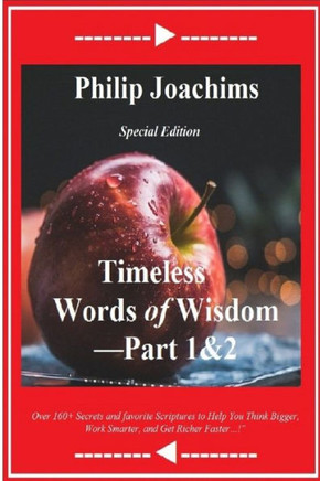 Timeless Words of Wisdom: - Part 1& 2: Over 160 Secrets and favorite Scriptures to Help You Think Bigger, Work Smarter, and Get Richer Faster.