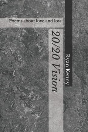 20/20 Vision: Poems about love and loss