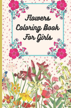 Flowers Coloring Book For Girls: 50 Unique, Coloring Activity Book, Beautiful flower graphics.