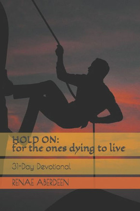 Hold On: for the ones dying to live: 31-Day Devotional