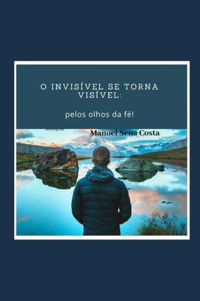 O invisível se torna visível: aos olhos da fé!