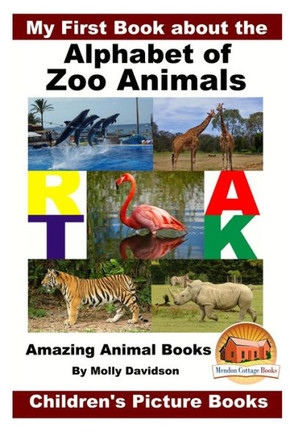My First Book About The Alphabet Of Zoo Animals - Amazing Animal Books - Children'S Picture Books