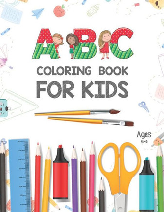 ABC Coloring Book for Kids Ages 4-8: Activity Book Teaches ABC, Letters & Words for Kindergarten & Preschool Kids - Alphabet Coloring Pages - Fun Colo