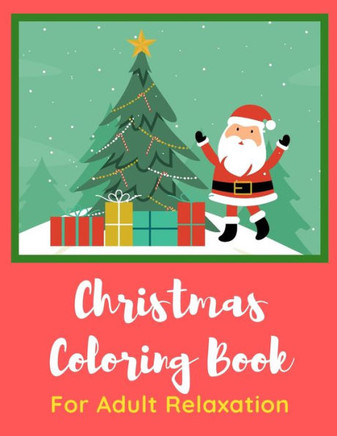 Christmas Coloring Book for Adult Relaxation: Christmas Celebration 8.5. x 11 pages. Great Stocking Stuffer for Adults.