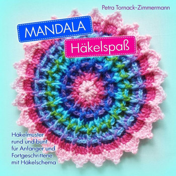 Mandala Häkelspaß: Häkelmuster Rund Und Bunt Für Anfänger Und Fortgeschrittene Mit Häkelschema (German Edition)