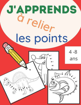 J'apprends à relier les points: 25 dessins d'animaux à relier et à colorier pour enfants de 4 à 8 ans